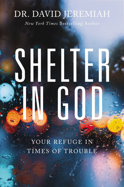 Shelter in God: Your Refuge in Times of Trouble by David Jeremiah - Morning Star Christian Bookstores