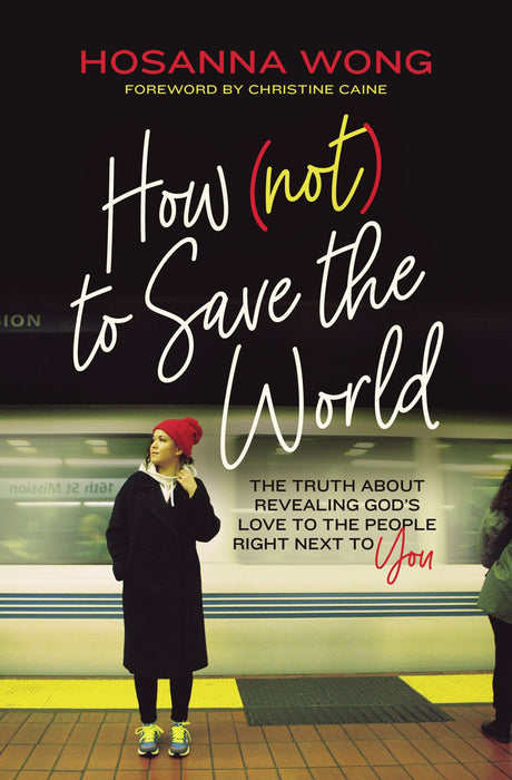 How (Not) to Save the World by Hosanna Wong - Morning Star Christian Bookstores