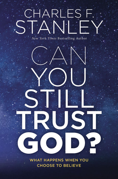 Can you still trust God? by Charles F. Stanley - Morning Star Christian Bookstores