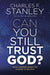 Can you still trust God? by Charles F. Stanley - Morning Star Christian Bookstores