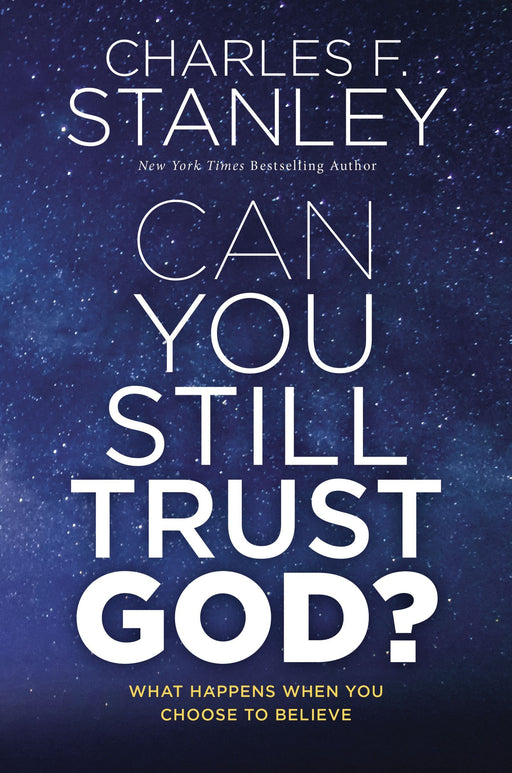 Can you still trust God? by Charles F. Stanley - Morning Star Christian Bookstores