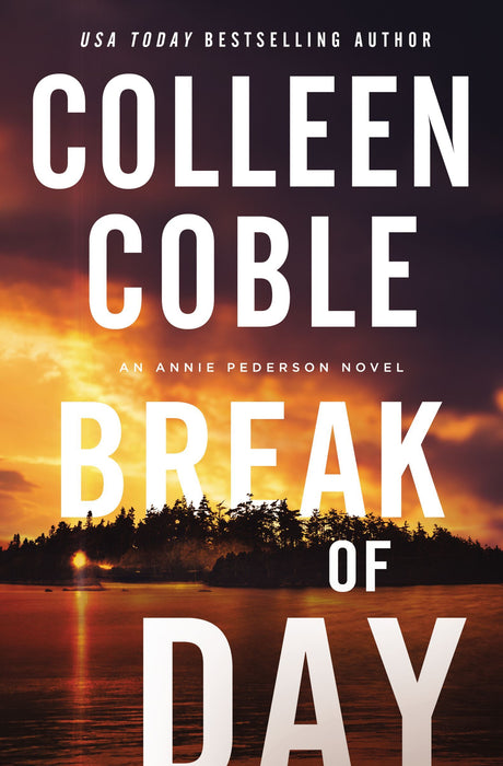 Break of Day (An Annie Pederson Novel) by Colleen Coble