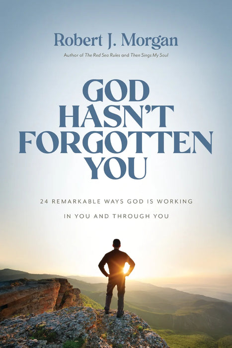 God Hasn't Forgotten You: 24 Remarkable Ways God Is Working in You and Through You - Robert J. Morgan