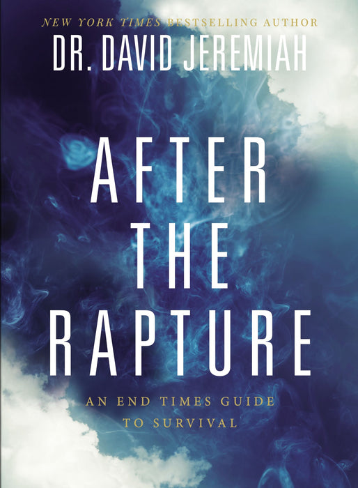 After the Rapture: An End Times Guide to Survival by David Jeremiah