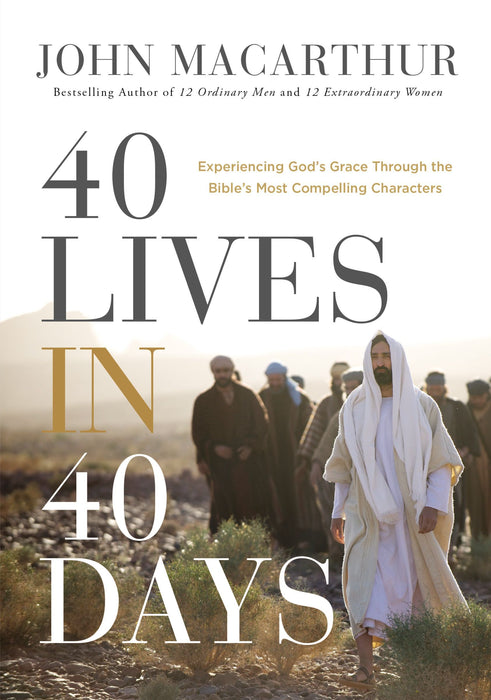 40 Lives in 40 Days by John F. MacArthur