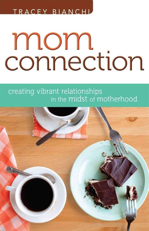 Mom Connection: Creating Vibrant Relationships in the Midst of Motherhood cover image