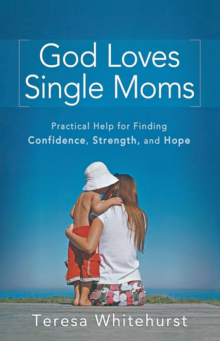 God Loves Single Moms: Practical Help for Finding Confidence, Strength, and Hope cover image