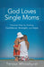 God Loves Single Moms: Practical Help for Finding Confidence, Strength, and Hope cover image