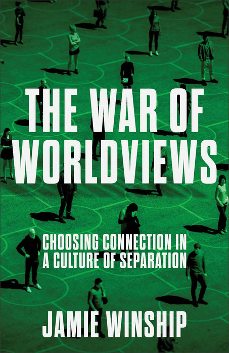 The War of Worldviews: Choosing Connection in a Culture of Separation - Jamie Winship