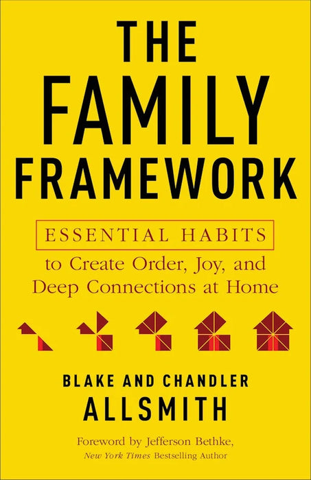 The Family Framework: Essential Habits to Create Order, Joy, and Deep Connections at Home - Blake Allsmith and Chandler Allsmith
