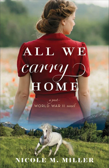 All We Carry Home: A Post-World War II Novel - Nicole M Miller