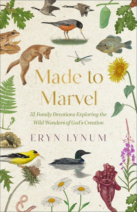 Made to Marvel: 52 Family Devotions Exploring the Wild Wonders of God's Creation - Eryn Lynum