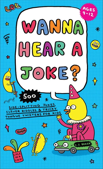Wanna Hear a Joke?: 500 Side-Splitting Jokes, Clever Riddles & Tricky Tongue Twisters for Kids - C. J. Baker