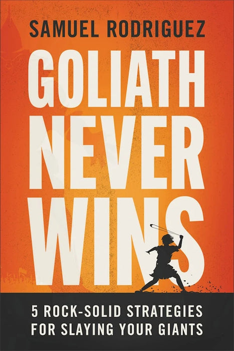 Goliath Never Wins: 5 Rock-Solid Strategies for Slaying Your Giants - Samuel Rodriguez