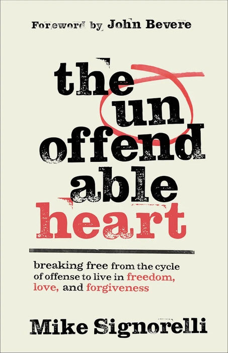 The Unoffendable Heart: Breaking Free from the Cycle of Offense to Live in Freedom, Love, and Forgiveness - Mike Signorelli