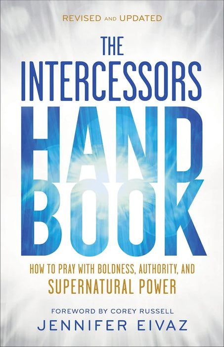 The Intercessors Handbook: How to Pray with Boldness, Authority, and Supernatural Power - Jennifer Eivaz