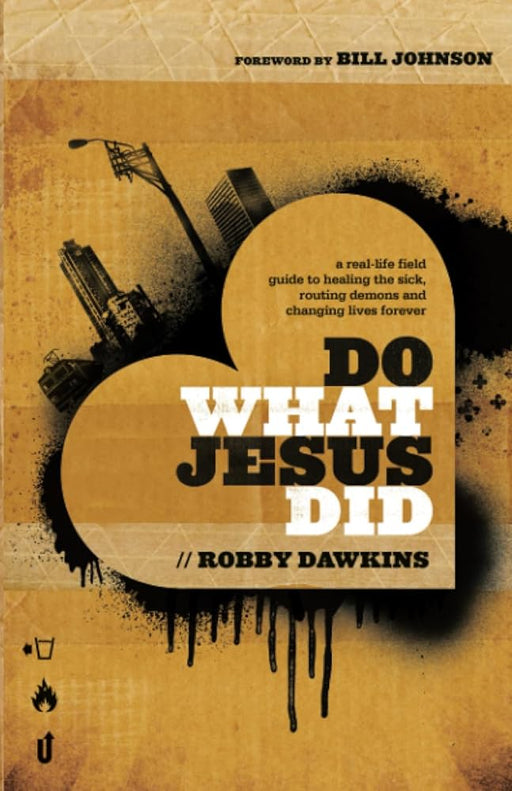 Do What Jesus Did: A Real-Life Field Guide to Healing the Sick, Routing Demons and Changing Lives Forever cover image
