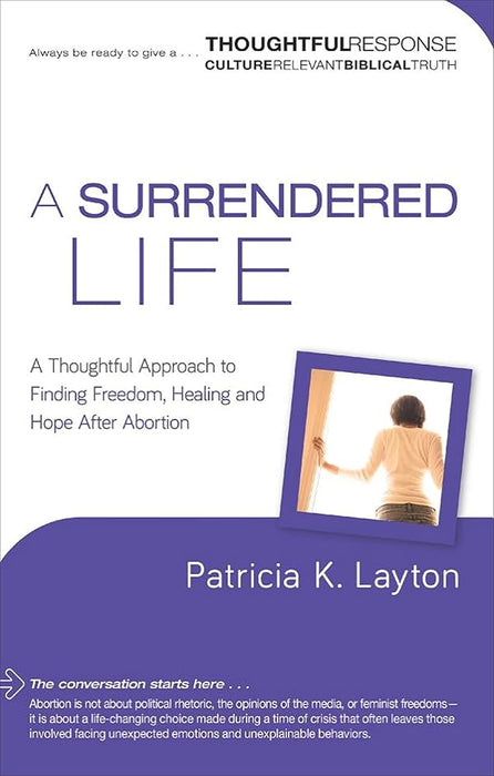 A Surrendered Life: A Thoughtful Approach to Finding Freedom, Healing and Hope After Abortion (Thoughtful Response) cover image