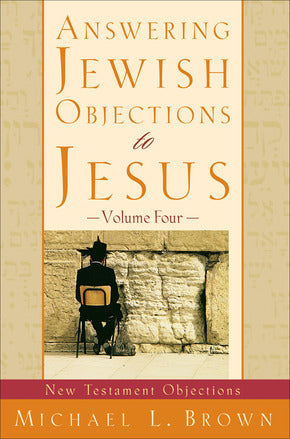 ANSWERING JEWISH OBJECTIONS TO JESUS VOLUME FOUR - MICHAEL L. BROWN - Morning Star Christian Bookstores