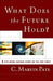 What Does the Future Hold?: Exploring Various Views on the End Times cover image