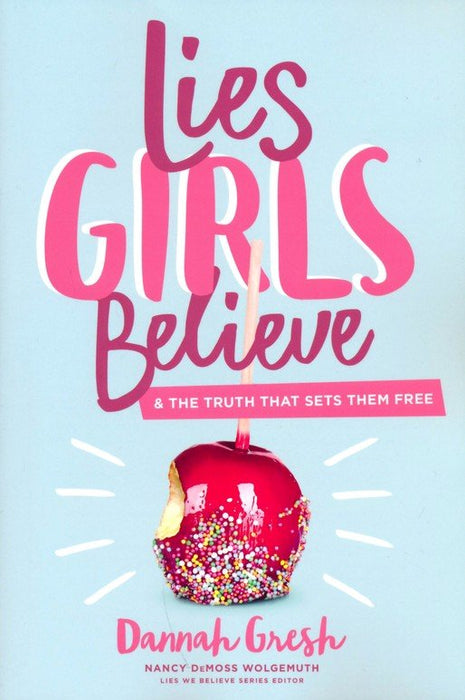 Lies Girls Believe: And the Truth that Sets Them Free by Dannah Gresh