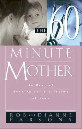 The 60 Minute Mother: An Hour of Reading for a Lifetime of Love cover image