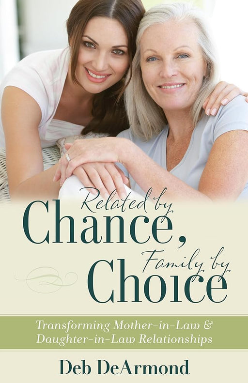 Related by Chance, Family by Choice: Transforming Mother-in-Law and Daughter-in-Law Relationships cover image