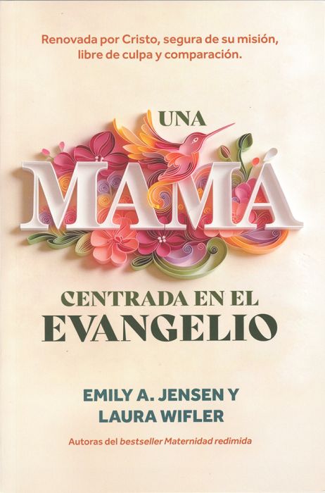 Una mamá centrada en el evangelio - Emily Jensen & Laura Wifler