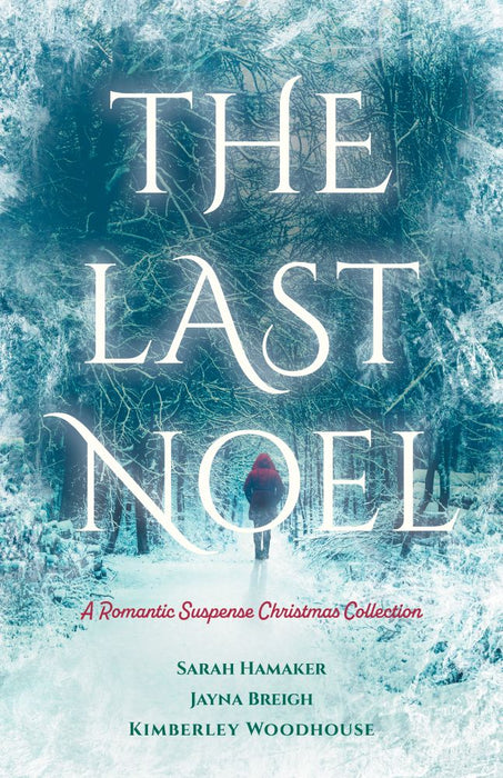 The Last Noel A Romantic Suspense Christmas Collection - Sarah Hamaker, Jayna Breigh, Kimberly Woodhouse