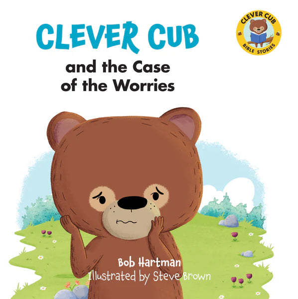 Clever Cub and the Case of the Worries - Bob Hartman