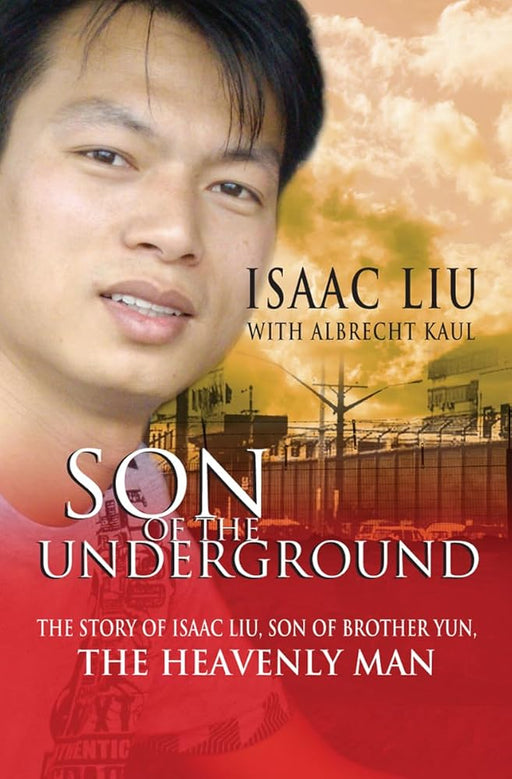 Son of the Underground: The life of Isaac Liu, son of Brother Yun, the Heavenly Man cover image