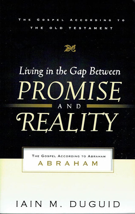 Living in the Gap Between Promise and Reality: The Gospel According to Abraham (The Gospel According to the Old Testament) cover image