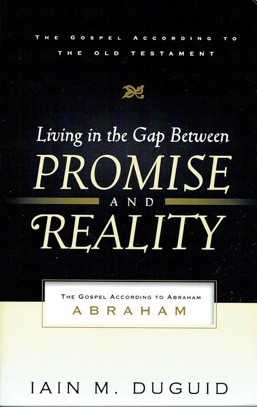 Living in the Gap Between Promise and Reality: The Gospel According to Abraham (The Gospel According to the Old Testament) cover image