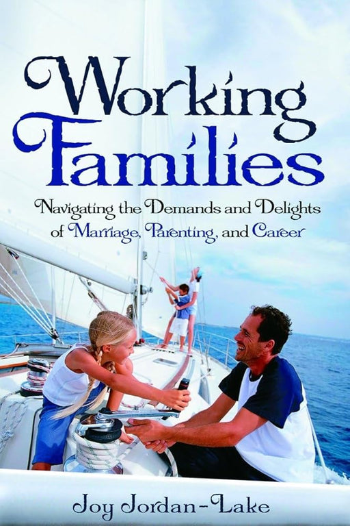 Working Families: Navigating the Demands and Delights of Marriage, Parenting, and Career cover image