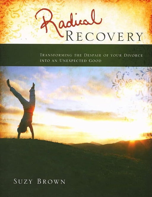 Radical Recovery: Transforming the Despair of Your Divorce into an Unexpected Good cover image