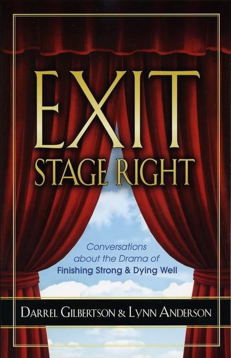 Exit Stage Right: Conversations about the Drama of Finishing Strong & Dying Well cover image