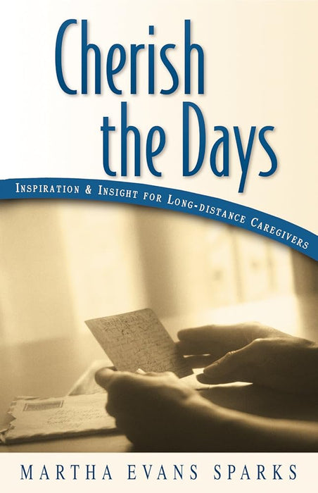 Cherish the Days: Inspiration and Insight for Long-Distance Caregivers cover image