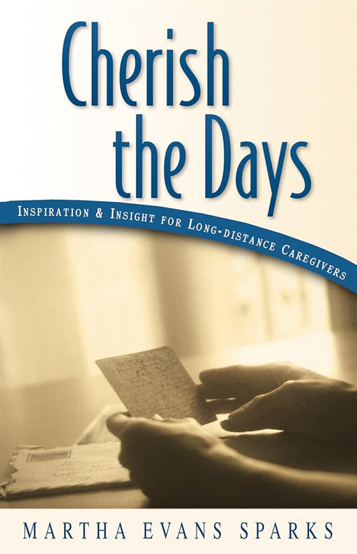 Cherish the Days: Inspiration and Insight for Long-Distance Caregivers cover image