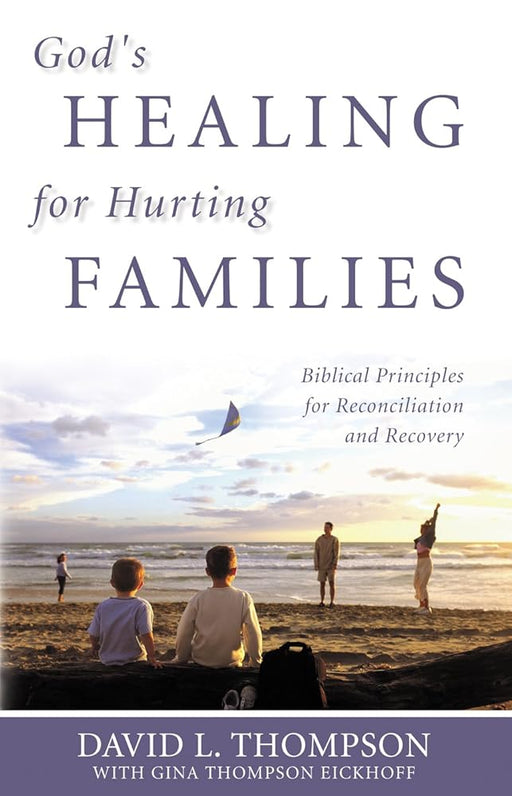 God's Healing for Hurting Families: Biblical Principles for Reconciliation and Recovery cover image