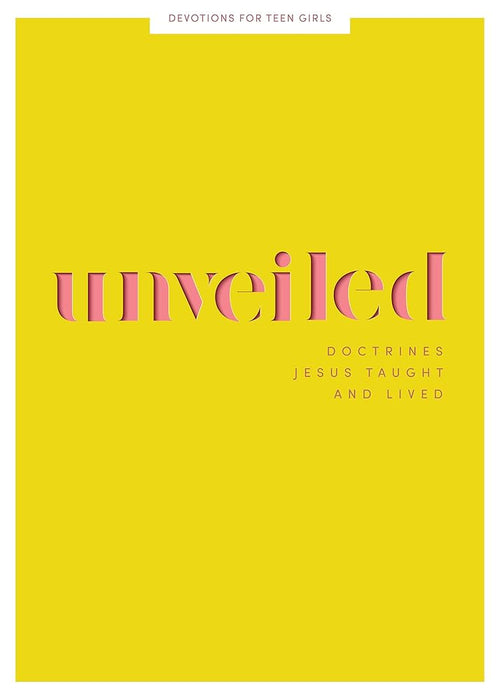 Unveiled - Teen Girls' Devotional: Doctrines Jesus Taught and Lived (Volume 8) (Lifeway Students Devotions) cover image