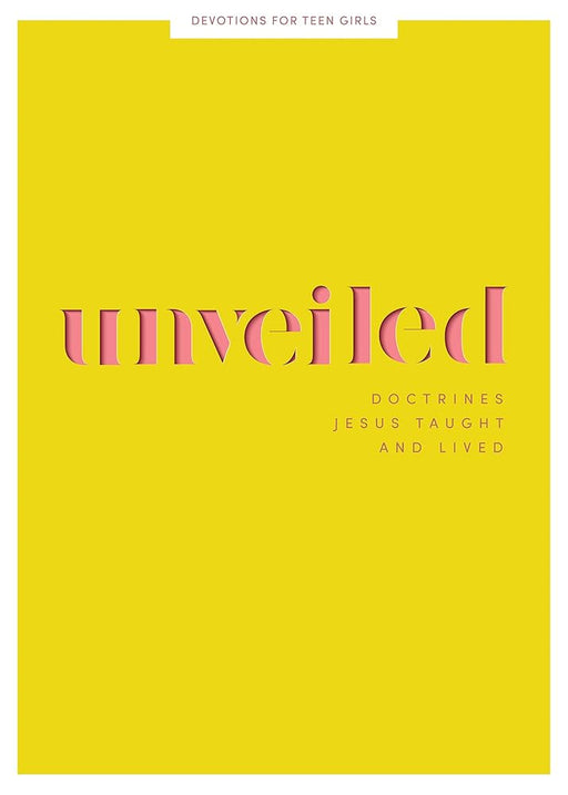 Unveiled - Teen Girls' Devotional: Doctrines Jesus Taught and Lived (Volume 8) (Lifeway Students Devotions) cover image