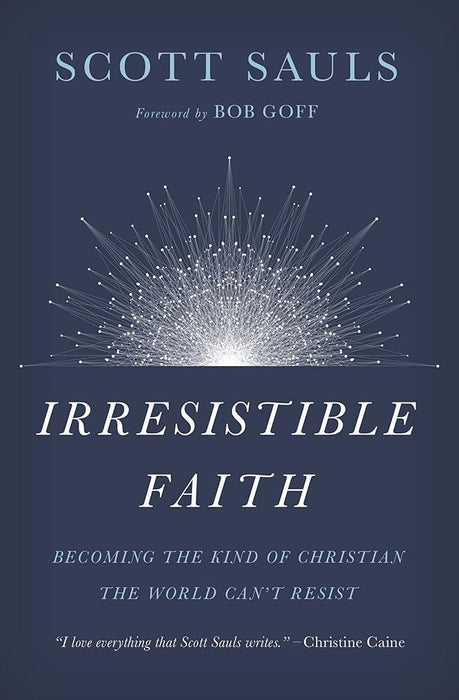 Irresistible Faith: Becoming the Kind of Christian the World Can't Resist cover image