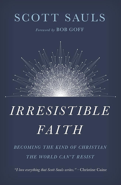 Irresistible Faith: Becoming the Kind of Christian the World Can't Resist cover image