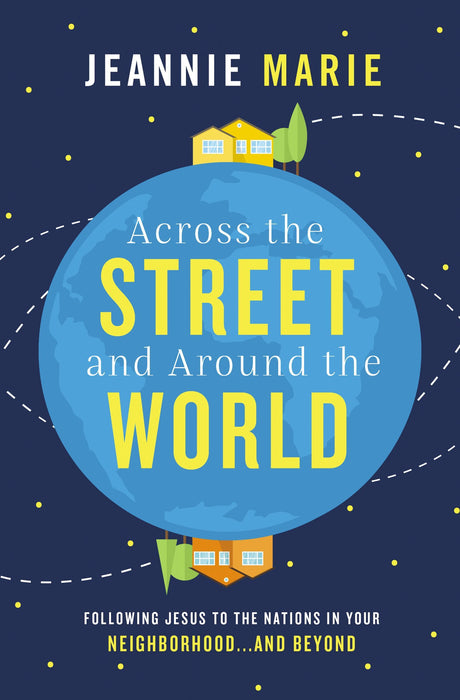 Across the Street and Around the World by Jeannie Marie