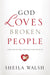God Loves Broken People by Sheila Walsh - Morning Star Christian Bookstores