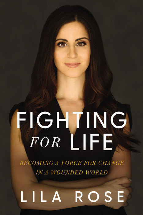 Fighting for Life by Lila Rose - Morning Star Christian Bookstores