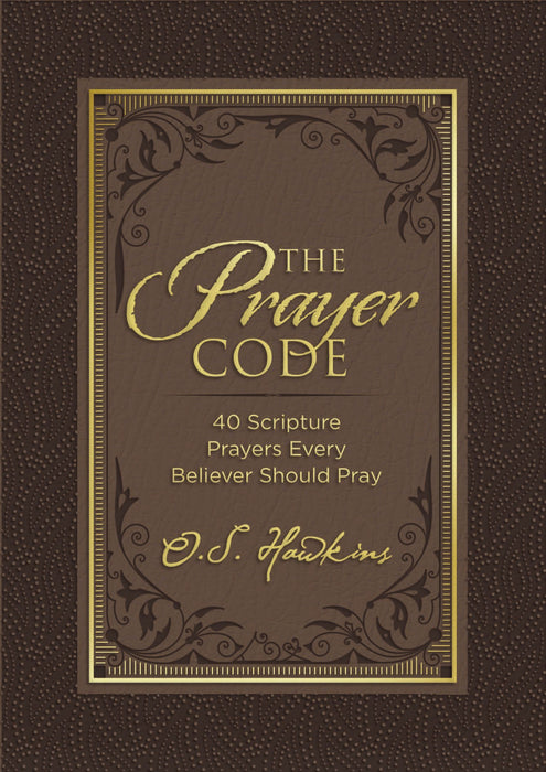 Prayer Code: 40 Scripture Prayers Every Believer Should Pray by O. S. Hawkins - Morning Star Christian Bookstores