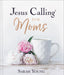 Jesus Calling for Moms by Sarah Young - Morning Star Christian Bookstores