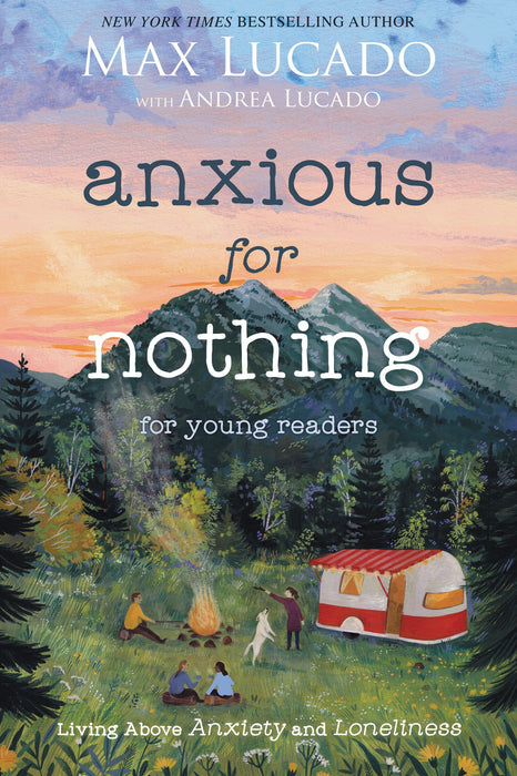 Anxious for Nothing (Young Reader's Edition) by Max Lucado