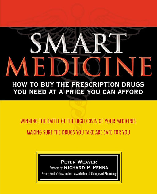 Smart Medicine: How to Buy the Prescription Drugs You Need at a Price You Can Afford cover image